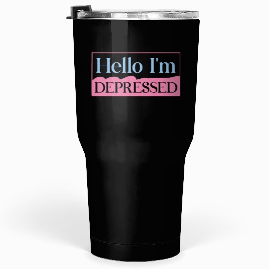 Hello I’m Depressed Tumblers 30 Oz