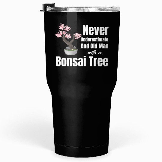 Never Underestimate An Old Man With A Bonsai Tree Tumblers 30 Oz
