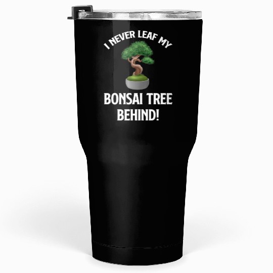 I Never Leaf My Bonsai Tree Behind! Buddhist Tumblers 30 Oz
