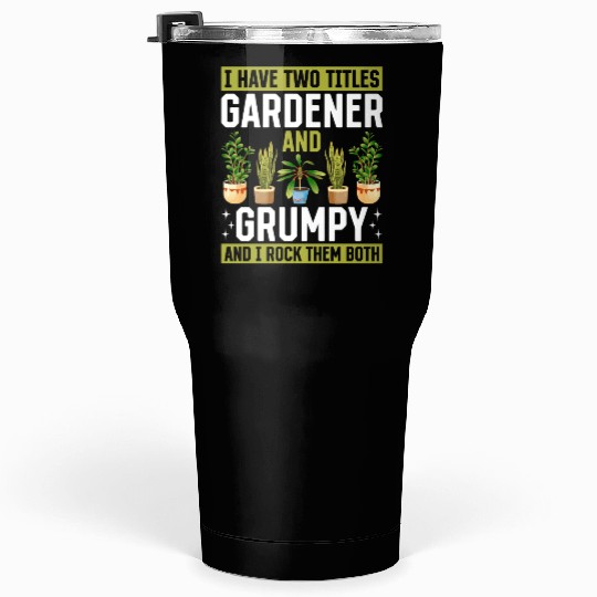 I have two titles Gardener and Grumpy and i rock t Tumblers 30 Oz