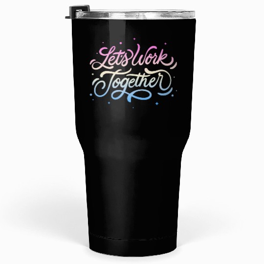 Lets Work Together Tumblers 30 Oz
