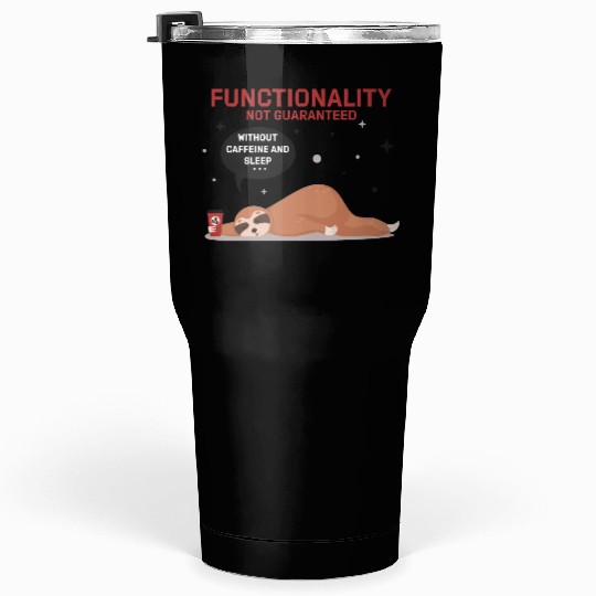 funny Sloth Functionality not guaranteed Tumblers 30 Oz