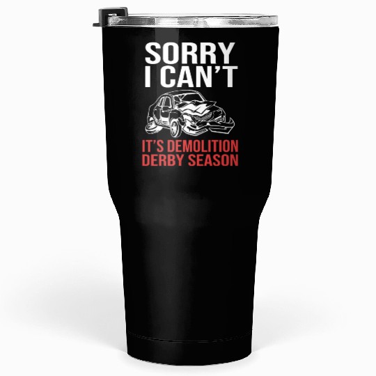 Funny Demolition Derby Its Demolition Derby Season Tumblers 30 Oz