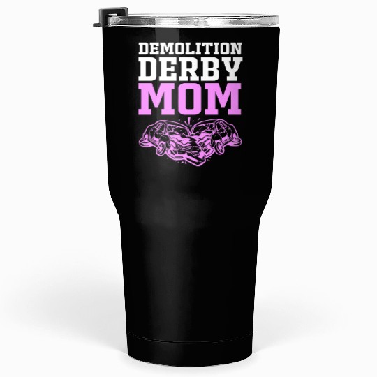 Demolition Derby Race Car Demo Derby Mom Tumblers 30 Oz