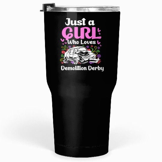 Demo Derby Just A Girl Who Loves Demolition Derby Tumblers 30 Oz