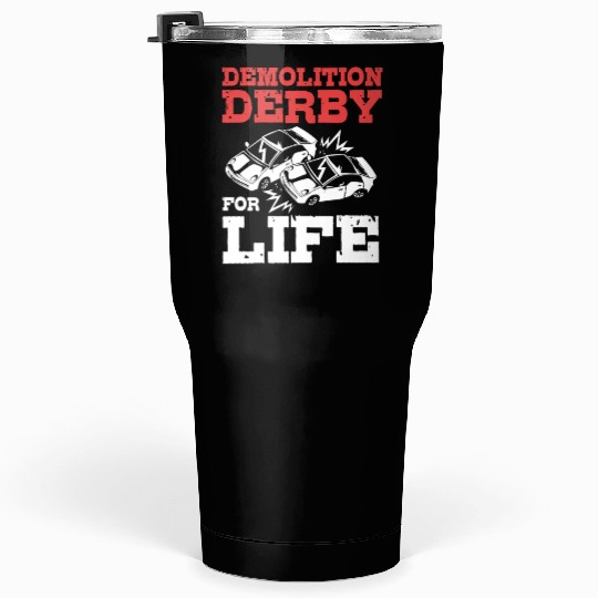 Demolition Derby Driver For Life For Derby Driver Tumblers 30 Oz
