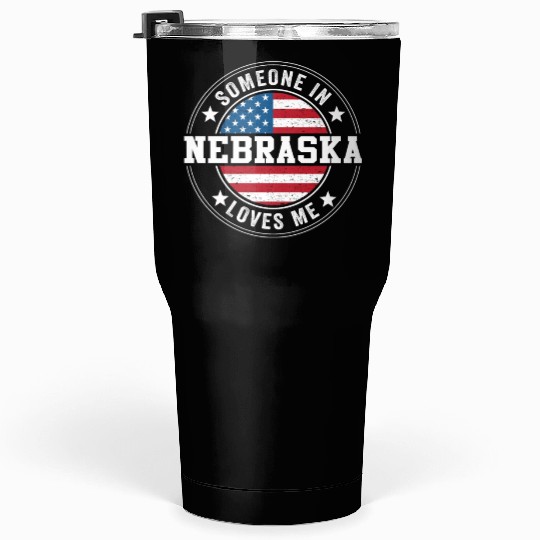 Someone In Nebraska Loves Me Tumblers 30 Oz