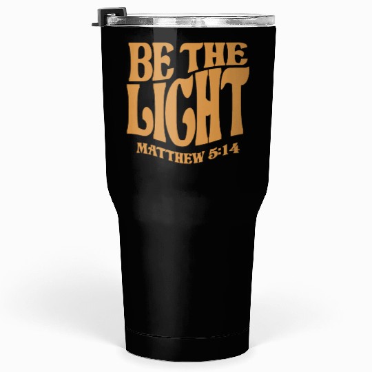 Be The Light Matthew 5:14 - Christian Quote Tumblers 30 Oz