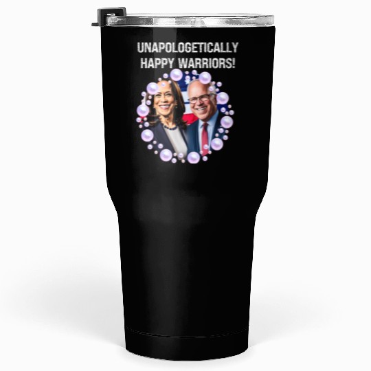 Harris & Walz Unapologetically happy warriors 2024 Tumblers 30 Oz