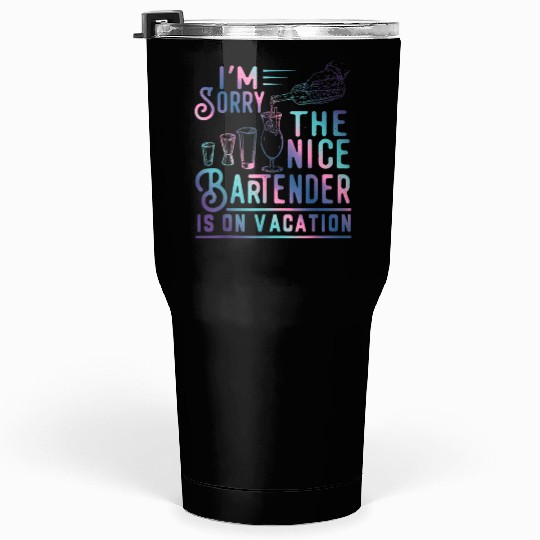 Funny I m Sorry The Nice Bartender Is On Vacation Tumblers 30 Oz