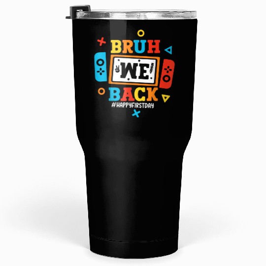 Bruh We Back To School Happy First Day Video Game Tumblers 30 Oz
