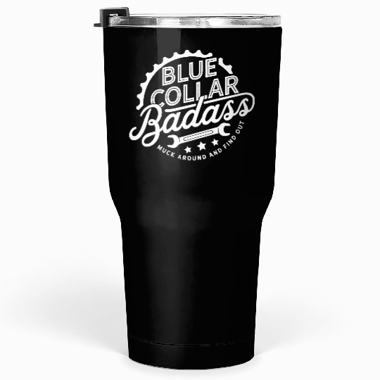 Blue Collar BadAss Working Class Hero Design Tumblers 30 Oz