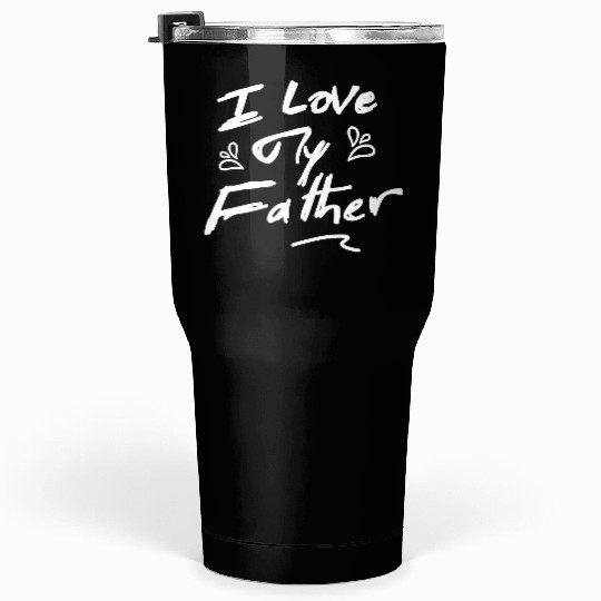 I Love My Father - Black Tumblers 30 Oz