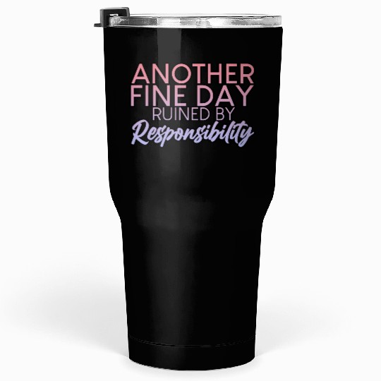 Another Fine Day Ruined By Responsibility 2 Tumblers 30 Oz