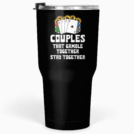 Couples That Gambles Together Stay Together Poker Tumblers 30 Oz