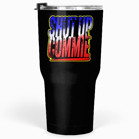 Shut Up Commie LIKE US ON FACEBOOK # Tumblers 30 Oz