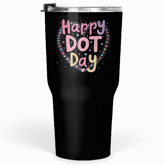 Happy International Dot Day A Splash of Creativity Tumblers 30 Oz