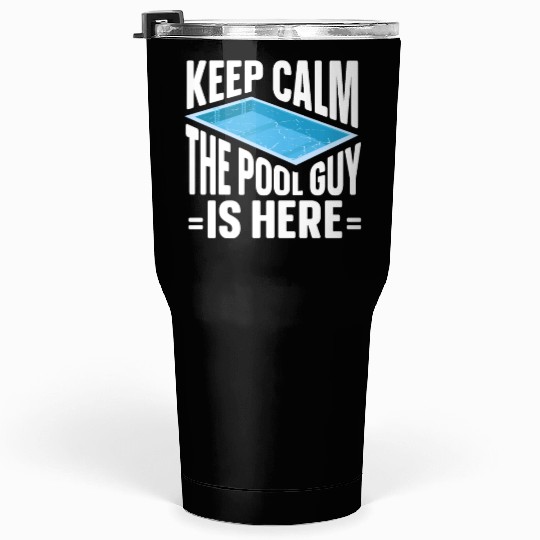 Pool Cleaner Keep Calm The Pool Guy Is Here Tumblers 30 Oz