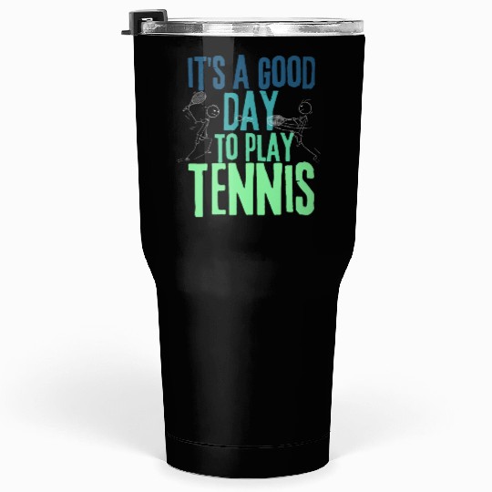 It's a Good Day To Play Tennis Tumblers 30 Oz