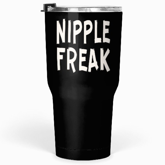 Nipple Freak LIKE US ON FACEBOOK # Tumblers 30 Oz