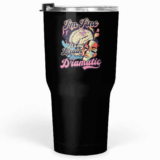 Depression Awareness I'm Fine My Brain Dramatic Tumblers 30 Oz