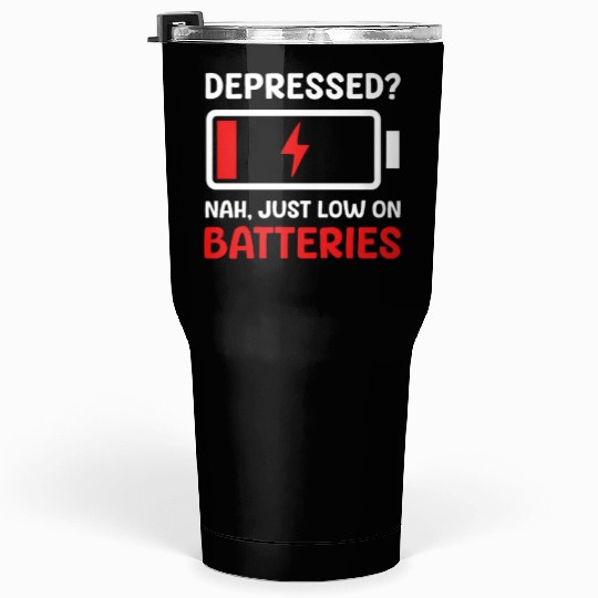 Depression Awareness Just Low On Batteries Tumblers 30 Oz