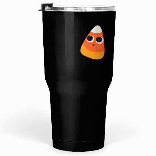 Maybe The Candy Corn Doesn't Like You Either Tumblers 30 Oz