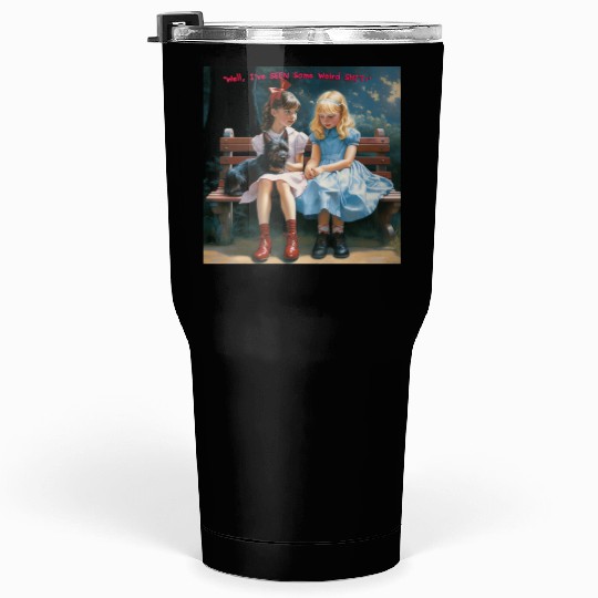 Dorothy and Alice hilarious Tumblers 30 Oz