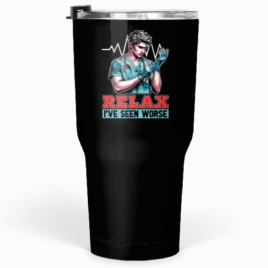 Nurse Practitioner Relax I've Seen Worse Medical Tumblers 30 Oz