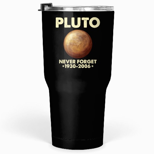 Pluto Never Forget 1930 2006 Planet Space Science Tumblers 30 Oz