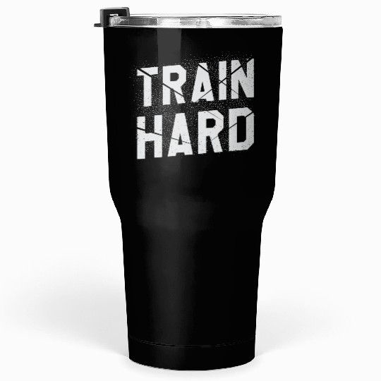 Train Hard Workout Motivation Saying For Gym Lover Tumblers 30 Oz