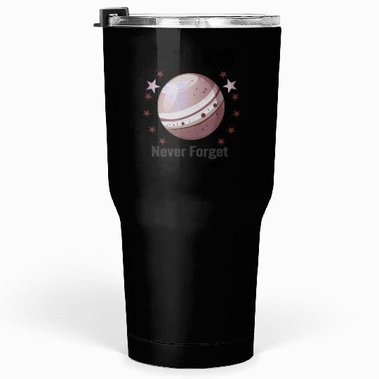 Planet Pluto Never Forget Tumblers 30 Oz