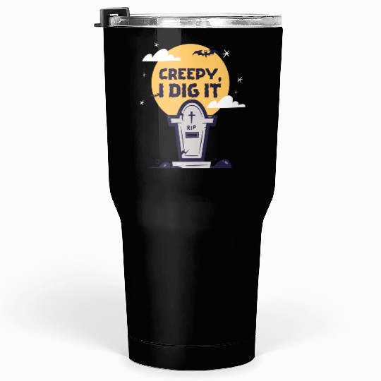 Creepy I Dig It Tumblers 30 Oz