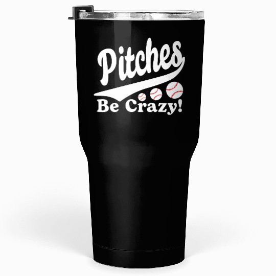 Pitches Be Crazy Funny Saying Baseball Tumblers 30 Oz