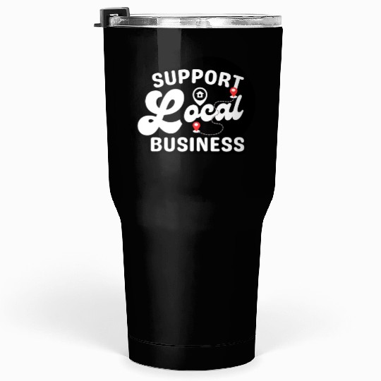 Support Local Business Tumblers 30 Oz
