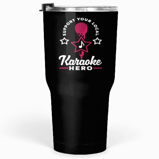 Support Your Local Karaoke Hero Tumblers 30 Oz