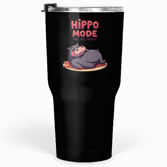 Hippo Mode: Nap, Eat, Repeat. Tumblers 30 Oz