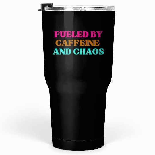 Funny Mom Mothers Day fueled by caffeine and chaos Tumblers 30 Oz