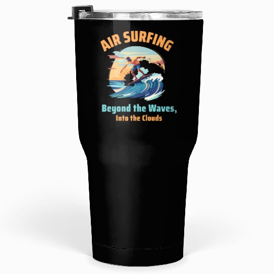 Air Surfing: Beyond the Waves, Into the Clouds Tumblers 30 Oz