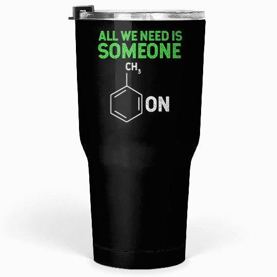 All We Need Is Someone Funny Organic Chemistry Tumblers 30 Oz