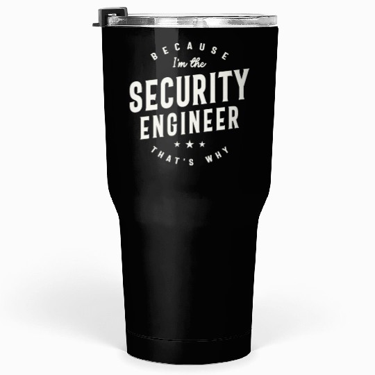 Because I’m the Security Engineer Tumblers 30 Oz