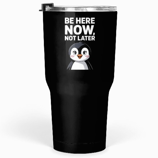 Mindfulness: Be Here Now, Not Later Tumblers 30 Oz