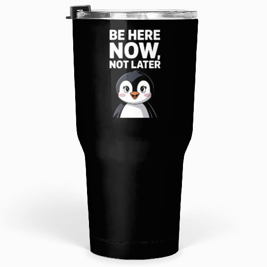 Mindfulness: Be Here Now, Not Later Tumblers 30 Oz