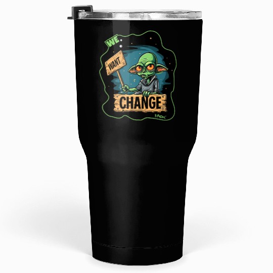 Fed Up Green Martian Alien Protest: We Want Change Tumblers 30 Oz