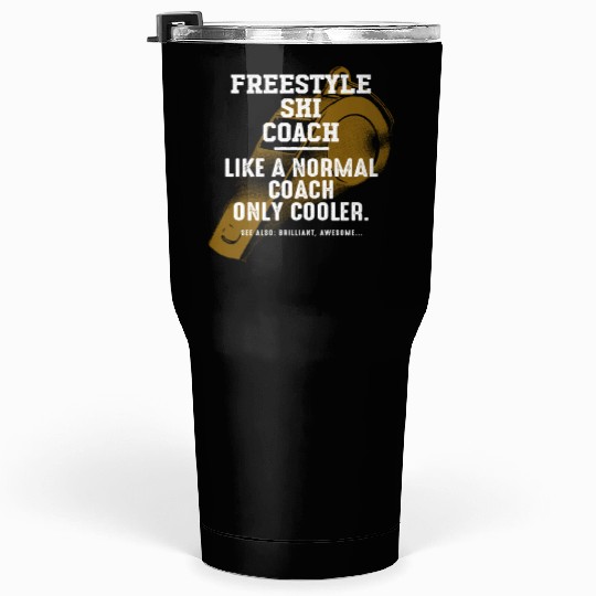 Freestyle Ski Coach Like a Normal Coach Skiing Fun Tumblers 30 Oz