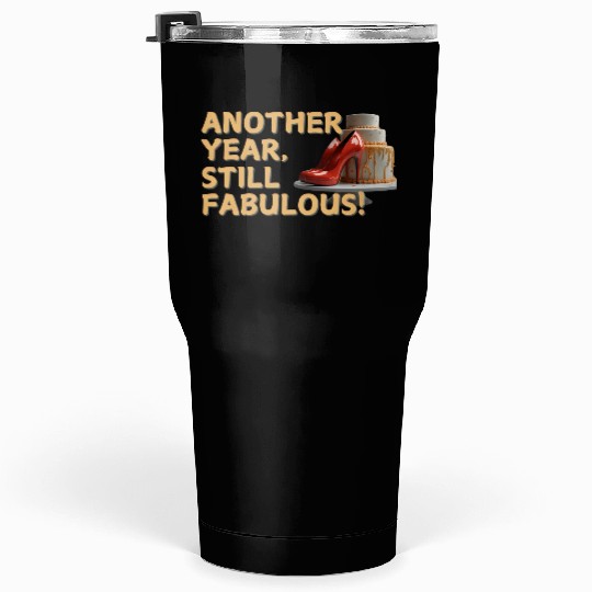 Another Year Still Fabulous Birthday ver_4 Tumblers 30 Oz