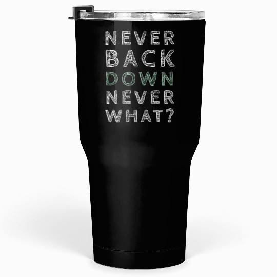 Never bavk down never what Tumblers 30 Oz