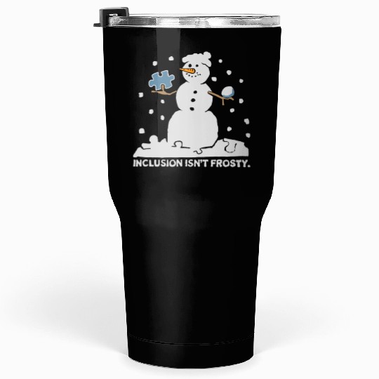 inclusion isn't frosty scary funny snowman funny Tumblers 30 Oz