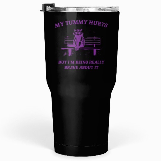 My Tummy Hurts Raccoon Tumblers 30 Oz Weird
