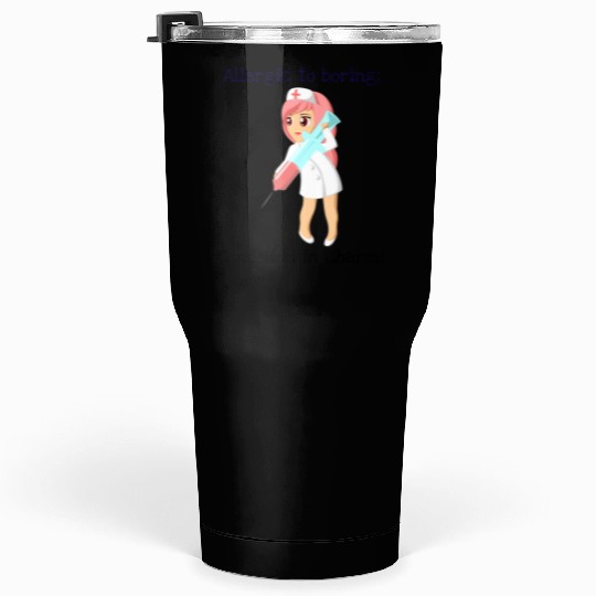 Allergic to boring qualified in charm s sexy nurse Tumblers 30 Oz